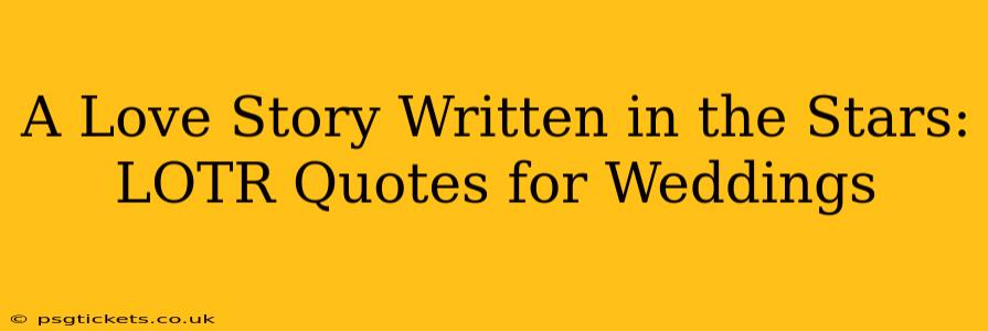 A Love Story Written in the Stars:  LOTR Quotes for Weddings