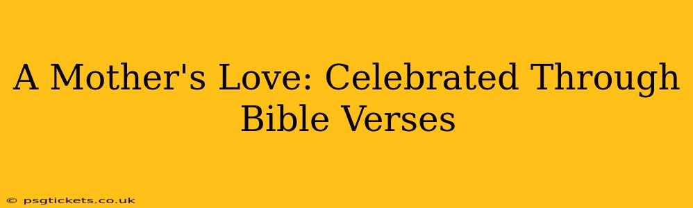 A Mother's Love: Celebrated Through Bible Verses