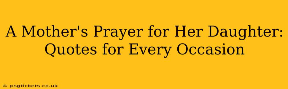 A Mother's Prayer for Her Daughter: Quotes for Every Occasion