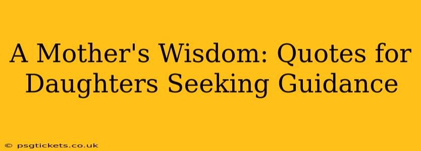 A Mother's Wisdom: Quotes for Daughters Seeking Guidance
