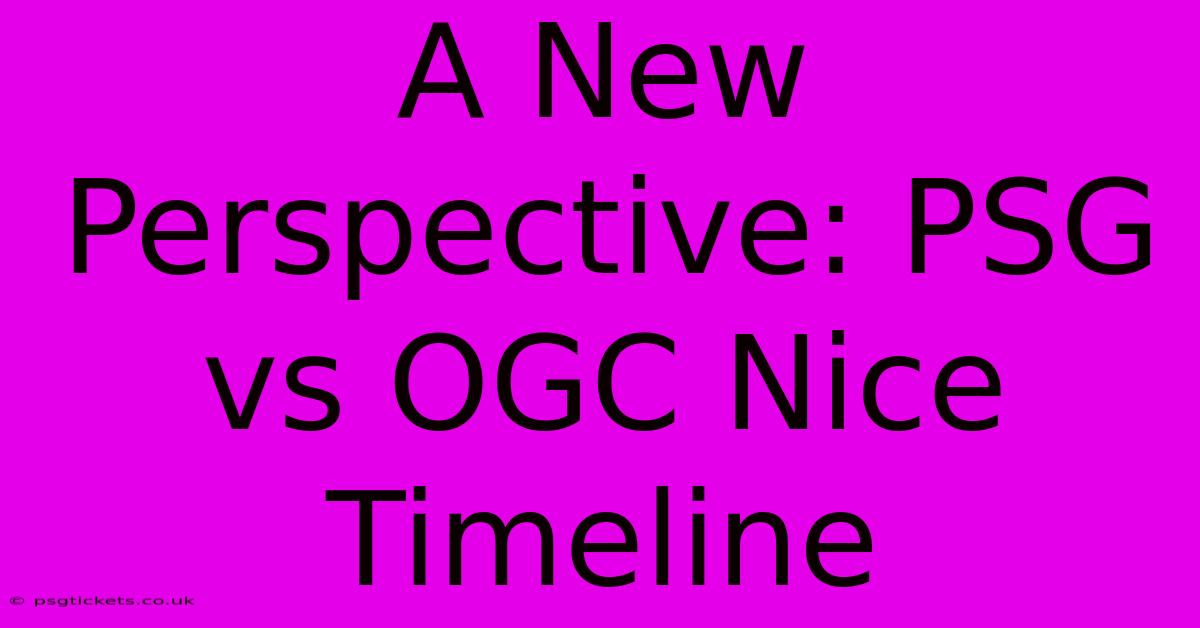 A New Perspective: PSG Vs OGC Nice Timeline