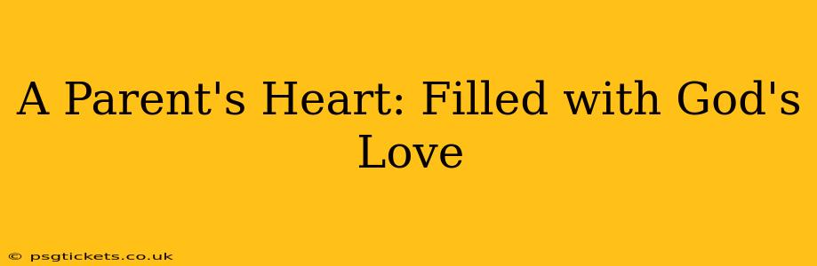 A Parent's Heart: Filled with God's Love