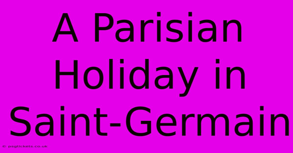 A Parisian Holiday In Saint-Germain