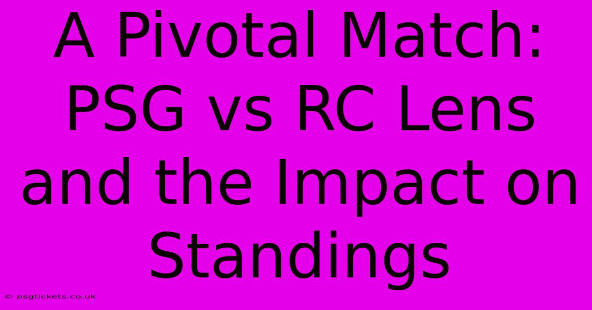 A Pivotal Match: PSG Vs RC Lens And The Impact On Standings