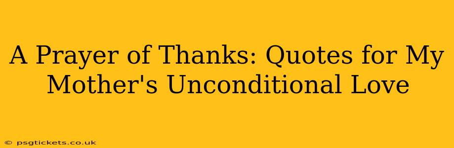 A Prayer of Thanks: Quotes for My Mother's Unconditional Love