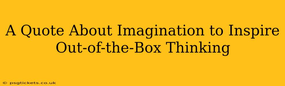 A Quote About Imagination to Inspire Out-of-the-Box Thinking