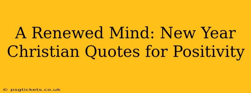 A Renewed Mind: New Year Christian Quotes for Positivity