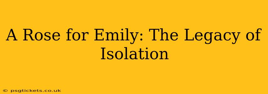 A Rose for Emily: The Legacy of Isolation