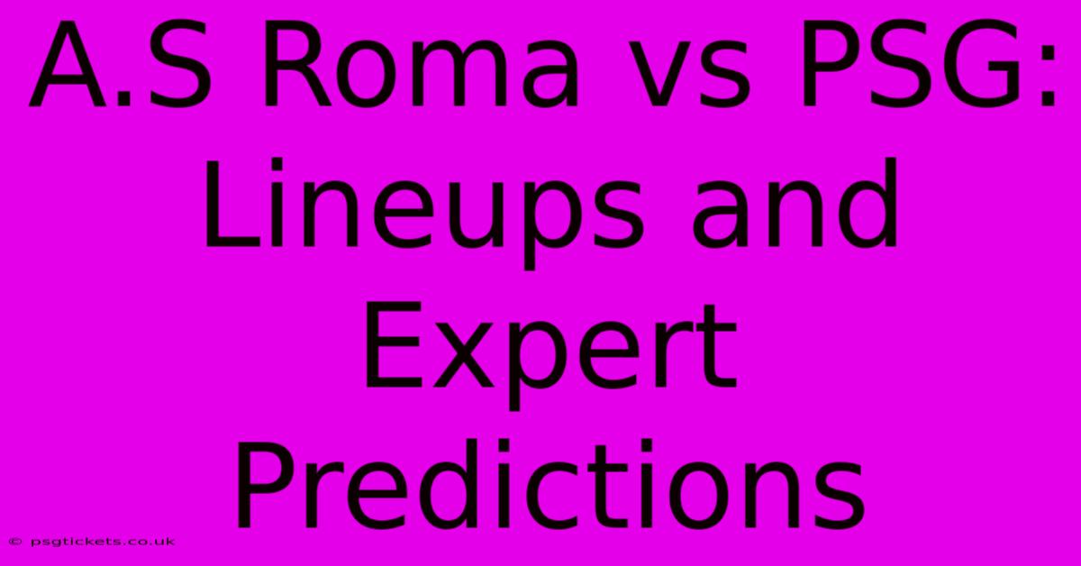 A.S Roma Vs PSG:  Lineups And Expert Predictions