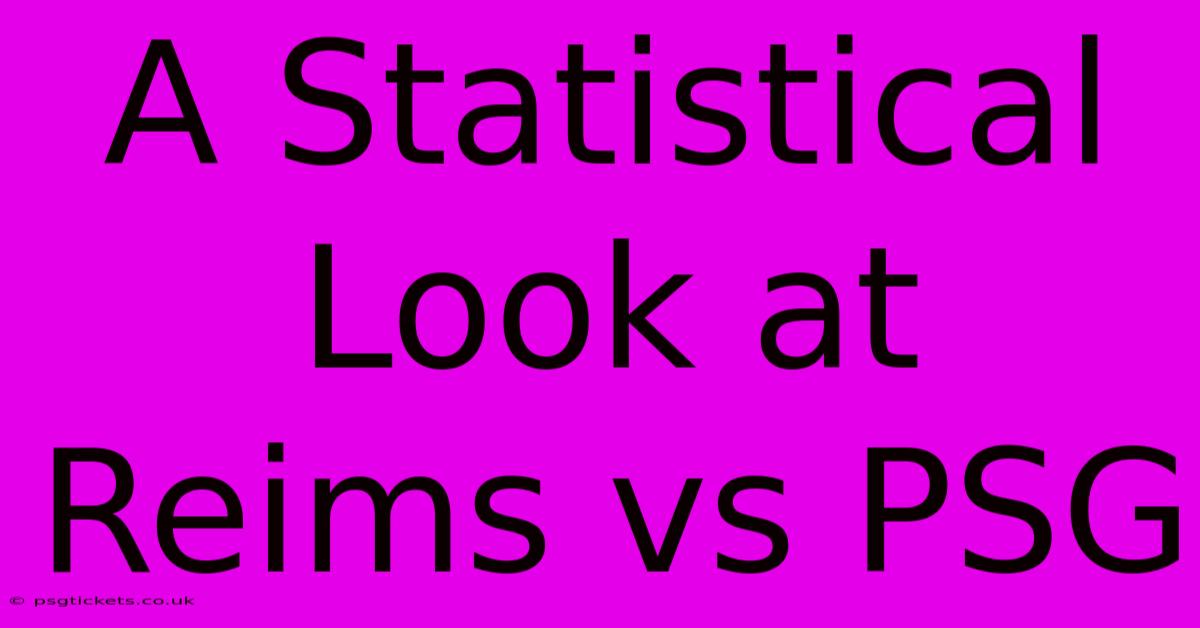 A Statistical Look At Reims Vs PSG