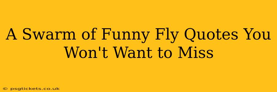 A Swarm of Funny Fly Quotes You Won't Want to Miss