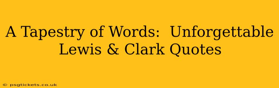 A Tapestry of Words:  Unforgettable Lewis & Clark Quotes