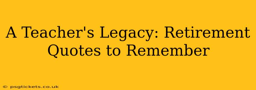 A Teacher's Legacy: Retirement Quotes to Remember