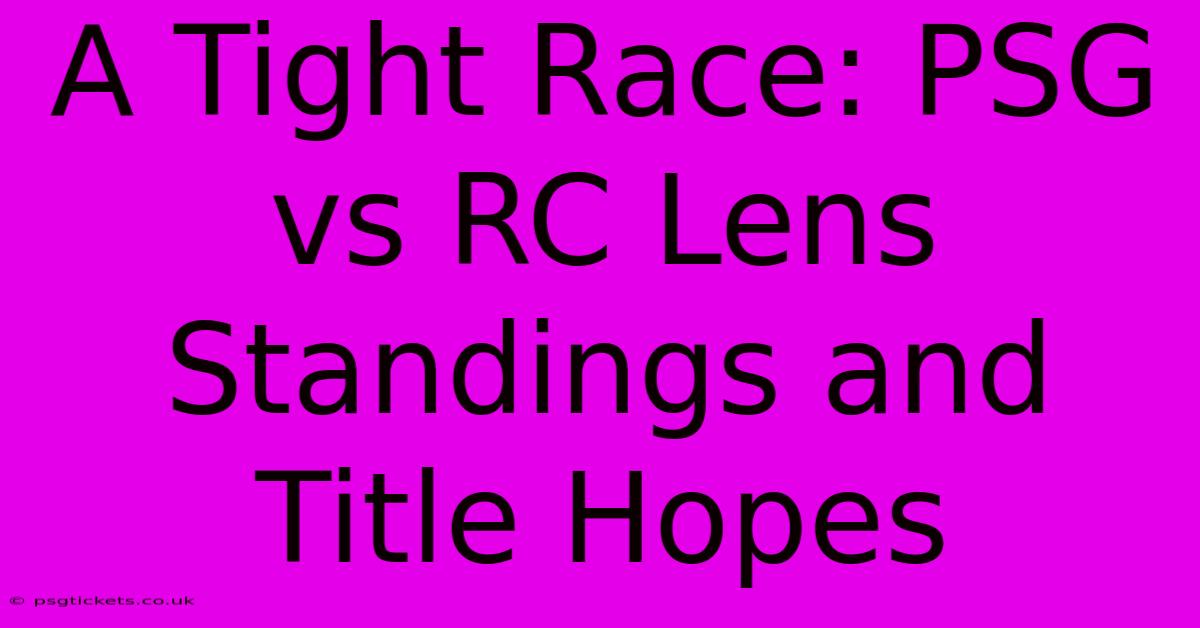 A Tight Race: PSG Vs RC Lens Standings And Title Hopes