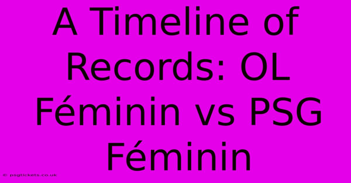 A Timeline Of Records: OL Féminin Vs PSG Féminin