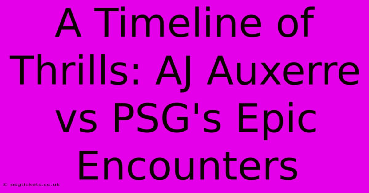 A Timeline Of Thrills: AJ Auxerre Vs PSG's Epic Encounters