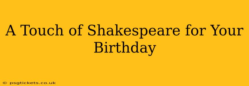 A Touch of Shakespeare for Your Birthday