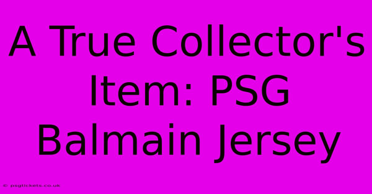 A True Collector's Item: PSG Balmain Jersey