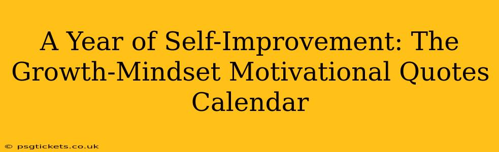 A Year of Self-Improvement: The Growth-Mindset Motivational Quotes Calendar