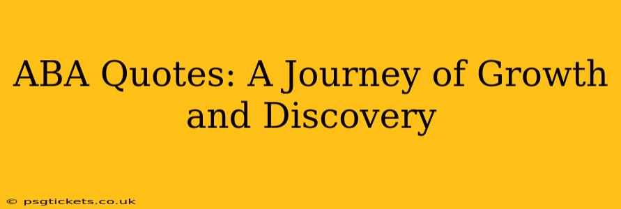 ABA Quotes: A Journey of Growth and Discovery