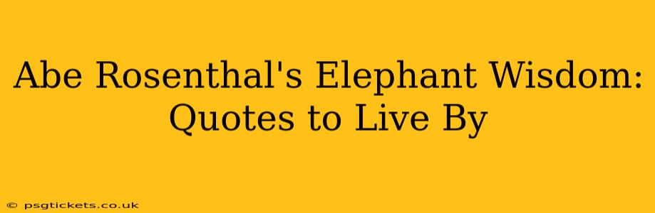 Abe Rosenthal's Elephant Wisdom: Quotes to Live By