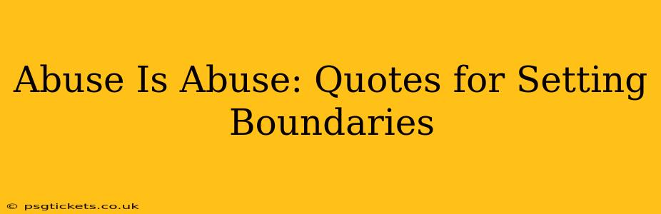 Abuse Is Abuse: Quotes for Setting Boundaries