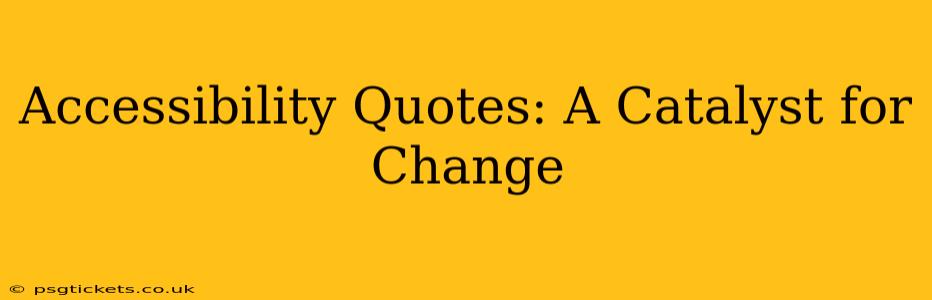 Accessibility Quotes: A Catalyst for Change