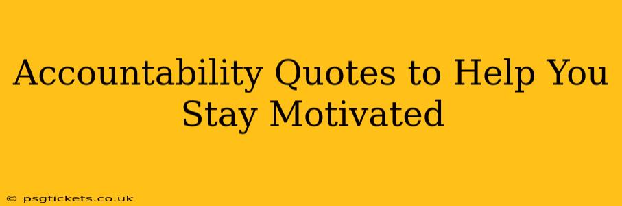 Accountability Quotes to Help You Stay Motivated