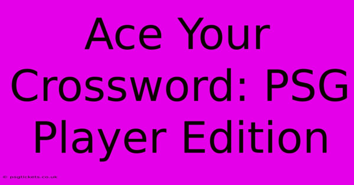 Ace Your Crossword: PSG Player Edition