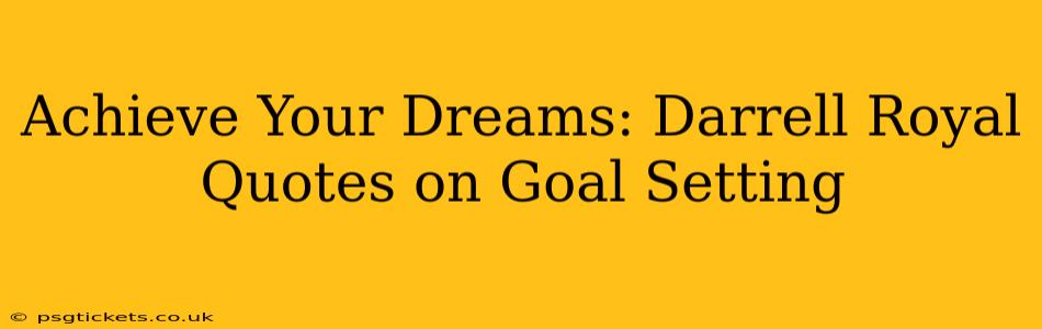 Achieve Your Dreams: Darrell Royal Quotes on Goal Setting