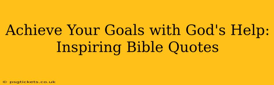 Achieve Your Goals with God's Help: Inspiring Bible Quotes