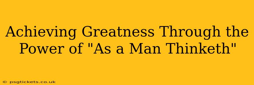 Achieving Greatness Through the Power of "As a Man Thinketh"