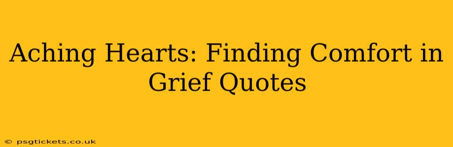 Aching Hearts: Finding Comfort in Grief Quotes