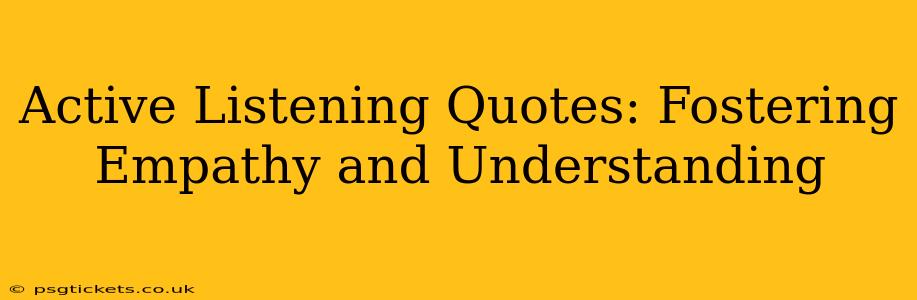 Active Listening Quotes: Fostering Empathy and Understanding