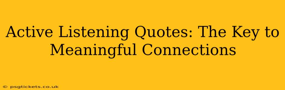 Active Listening Quotes: The Key to Meaningful Connections
