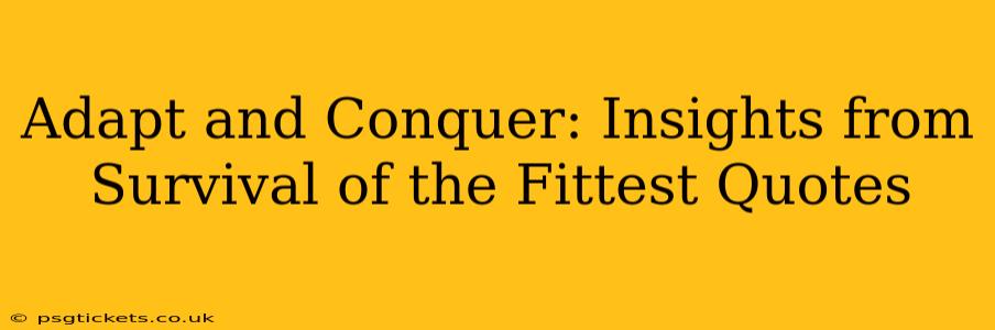 Adapt and Conquer: Insights from Survival of the Fittest Quotes