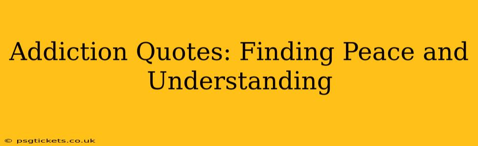 Addiction Quotes: Finding Peace and Understanding