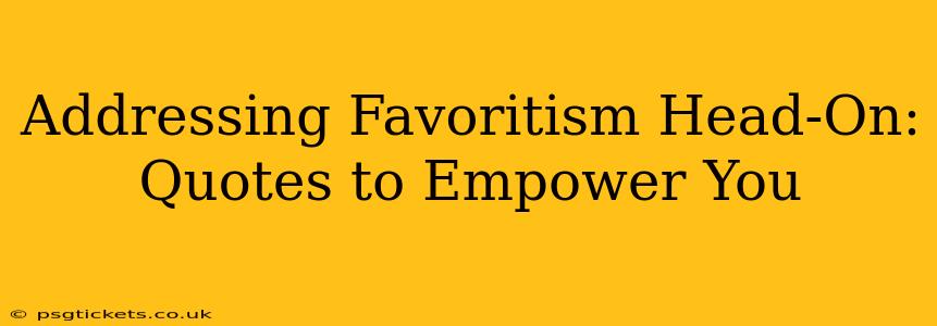 Addressing Favoritism Head-On: Quotes to Empower You