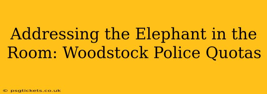 Addressing the Elephant in the Room: Woodstock Police Quotas