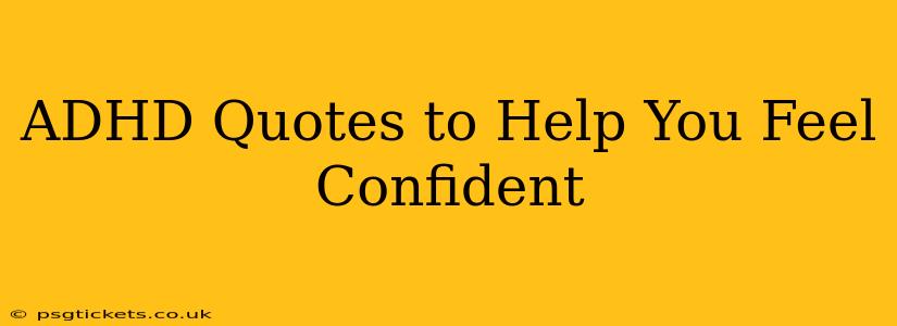 ADHD Quotes to Help You Feel Confident