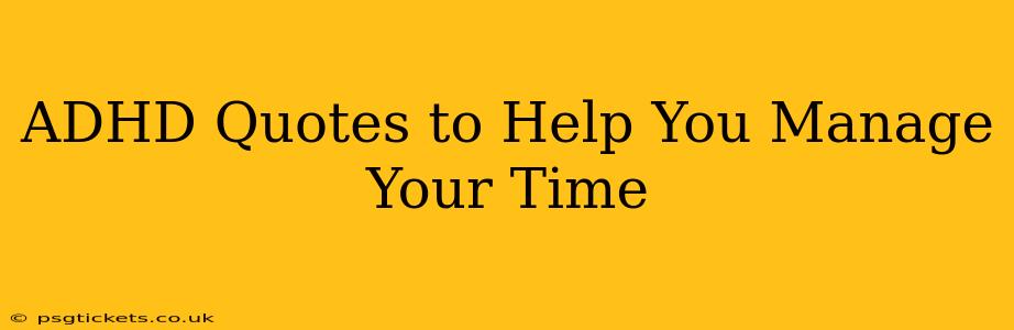 ADHD Quotes to Help You Manage Your Time