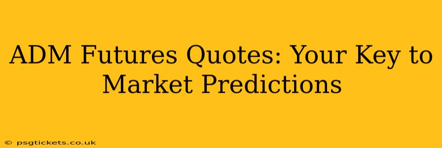 ADM Futures Quotes: Your Key to Market Predictions