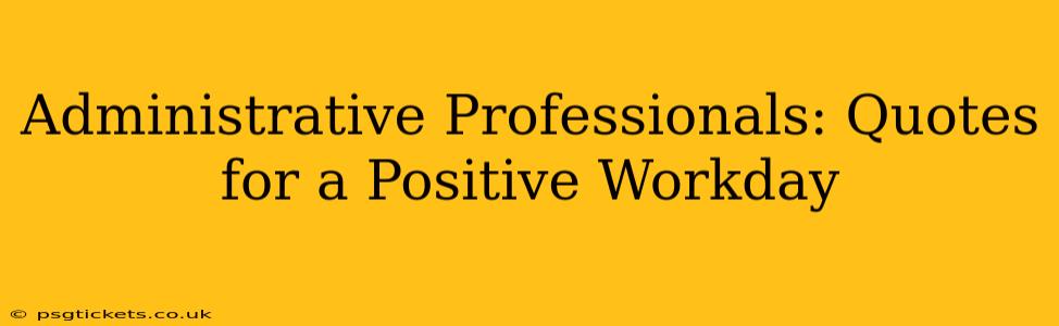 Administrative Professionals: Quotes for a Positive Workday