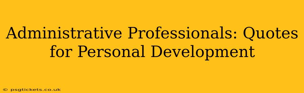 Administrative Professionals: Quotes for Personal Development