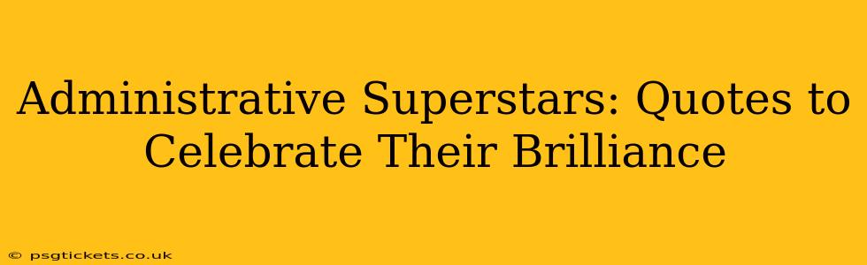 Administrative Superstars: Quotes to Celebrate Their Brilliance
