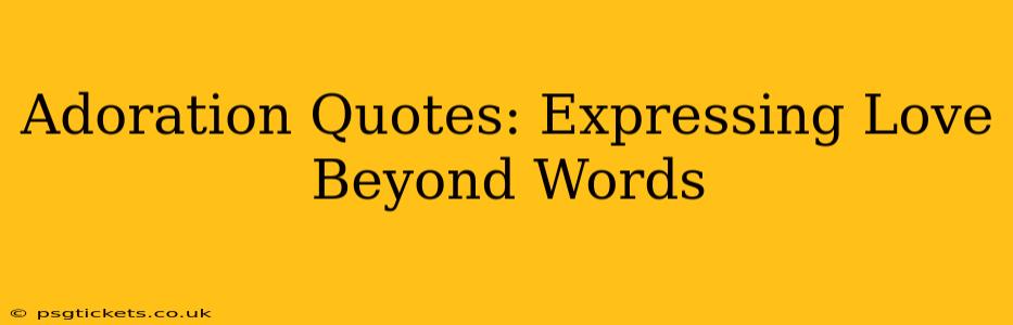 Adoration Quotes: Expressing Love Beyond Words