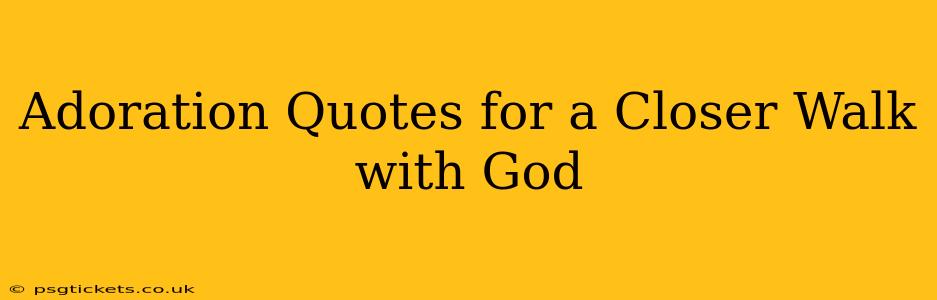 Adoration Quotes for a Closer Walk with God