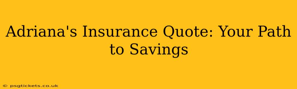 Adriana's Insurance Quote: Your Path to Savings