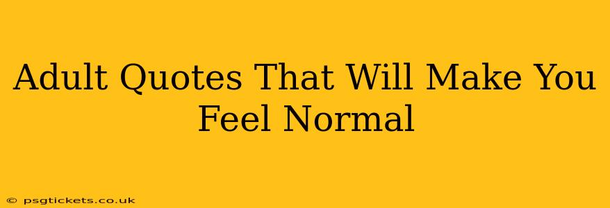 Adult Quotes That Will Make You Feel Normal