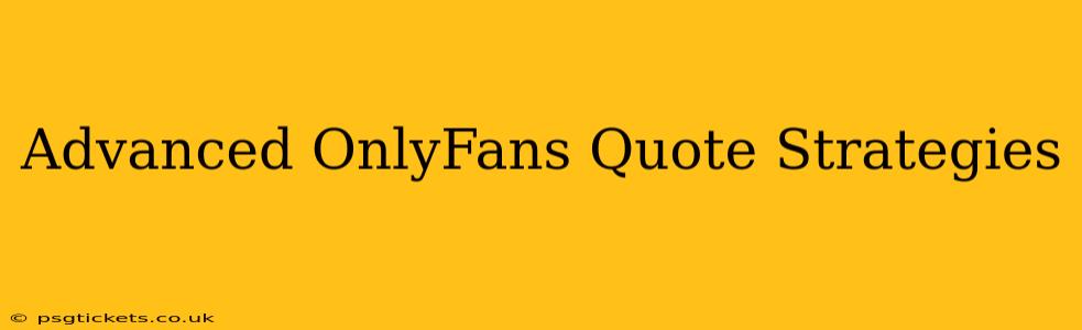 Advanced OnlyFans Quote Strategies